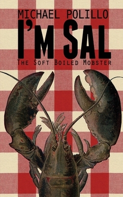 I'm Sal: The Soft Boiled Mobster by Michael Polillo