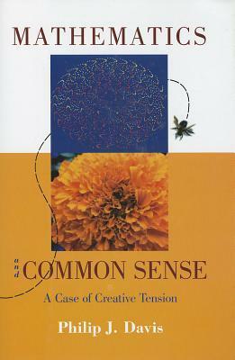 Mathematics & Common Sense: A Case of Creative Tension by Philip J. Davis