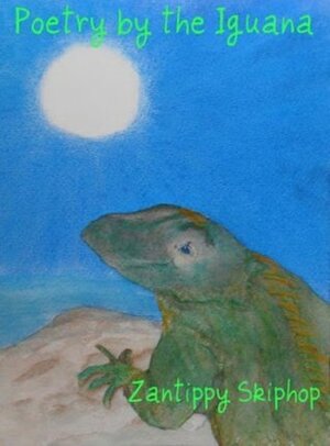 Poetry by the Iguana by Zantippy Skiphop