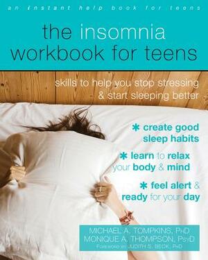 The Insomnia Workbook for Teens: Skills to Help You Stop Stressing and Start Sleeping Better by Michael A. Tompkins, Monique A. Thompson