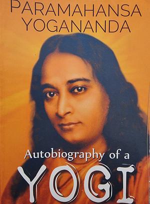 Autobiography of a Yogi by Paramahansa Yogananda