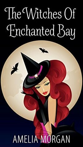 The Witches of Enchanted Bay by Amelia Morgan