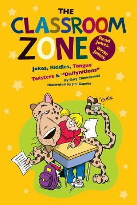 Classroom Zone: Jokes, Riddles, Tongue Twisters & "Daffynitions" by Gary Chmielewski