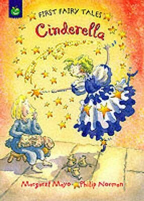 Cinderella (First Fairy Tales) by Margaret Mayo, Philip Norman, Selina Young