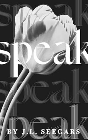 Speak  by J.L. Seegars