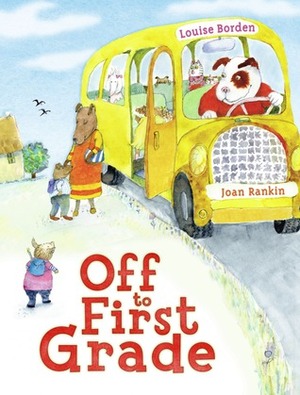 Off to First Grade by Joan Rankin, Louise Borden
