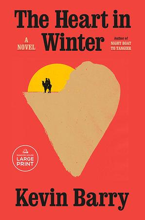 The Heart in Winter [Large Print] by Kevin Barry