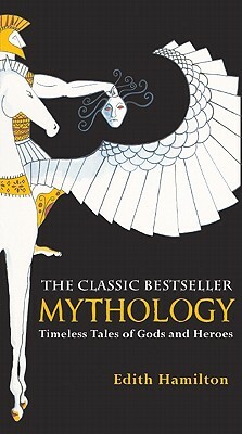 Mythology: Timeless Tales of Gods and Heroes by Edith Hamilton