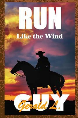 Run Like the Wind by Gerald L. Guy