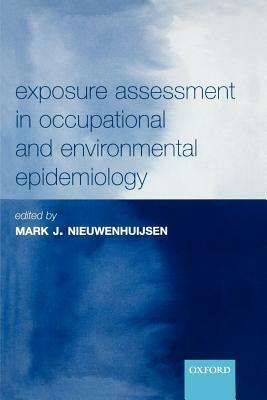 Exposure Assessment in Occupational and Environmental Epidemiology by 