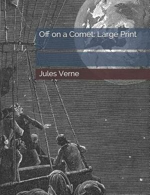 Off on a Comet: Large Print by Jules Verne