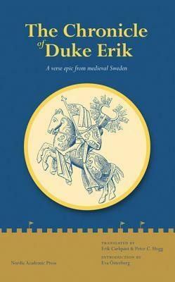 The Chronicle of Duke Erik: A Verse Epic from Medieval Sweden by Peter C. Hogg, Erik Carlquist, Eva Osterberg