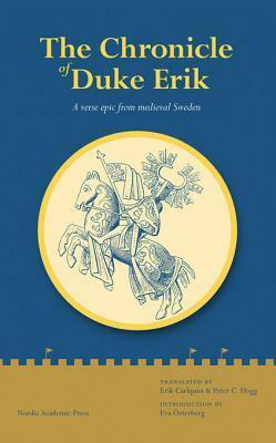 The Chronicle of Duke Erik: A Verse Epic from Medieval Sweden by Eva Osterberg, Peter C. Hogg, Erik Carlquist