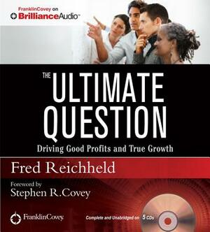 The Ultimate Question: Driving Good Profits and True Growth by Fred Reichheld