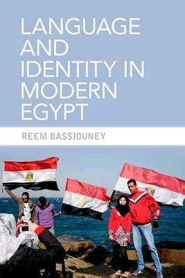 Language and Identity in Modern Egypt by Reem Bassiouney