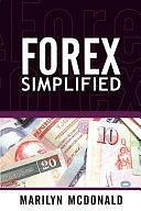 Forex Simplified: Behind the Scenes of Currency Trading by Marilyn McDonald