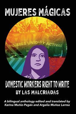 Mujeres Mágicas - Domestic Workers Right to Write: A Bilingual Anthology by Las Malcriadas