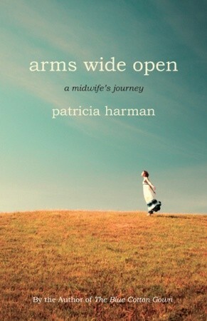 Arms Wide Open: A Midwife's Journey by Patricia Harman