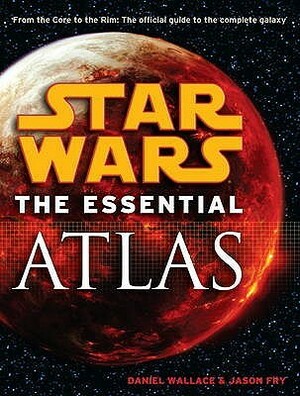 Star Wars: The Essential Atlas (Star Wars) by Jason Fry, Daniel Wallace