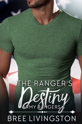 The Ranger's Destiny: A Clean Army Ranger Romance Book Six by Bree Livingston