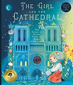 The Girl and the Cathedral: The Story of Notre Dame de Paris by Nicolas Jeter, Sara Ugolotti