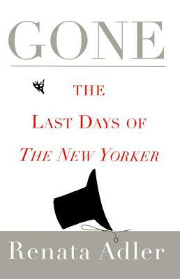 Gone: The Last Days of the New Yorker by Renata Adler
