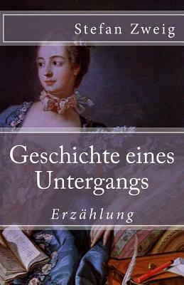 Geschichte eines Untergangs by Stefan Zweig