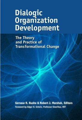 Dialogic Organization Development: The Theory and Practice of Transformational Change by 