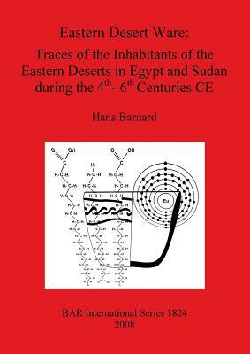 Eastern Desert Ware: Traces Fo the Inhabitants of the Eastern Deserts in Egypt and Sudan During the 4th to 6th Centures Ce by Hans Barnard