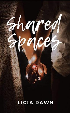 Shared Spaces: A Spicy Rom-Com by Licia Dawn