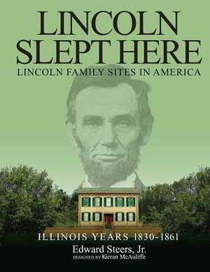 Lincoln Slept Here: Lincoln Family Sites In America by Edward Steers Jr