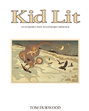 Kid Lit: An Introduction to Literary Criticism by Tom Durwood