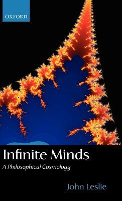 Infinite Minds: A Philosophical Cosmology by John Leslie