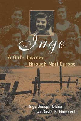 Inge: A Girl's Journey Through Nazi Europe by David E. Gumpert, Inge Joseph Bleier