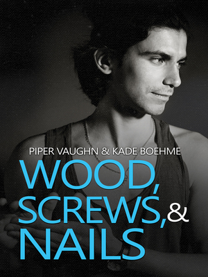 Wood, Screws, & Nails by Piper Vaughn