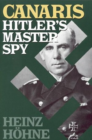 Canaris: Hitler's Master Spy by Heinz Höhne