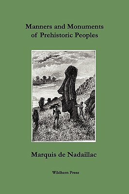 Manners and Monuments of Prehistoric Peoples by Marquis De Nadaillac