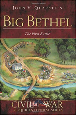 Big Bethel: The First Battle by John V. Quarstein