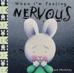 When I'm Feeling Nervous by Trace Moroney