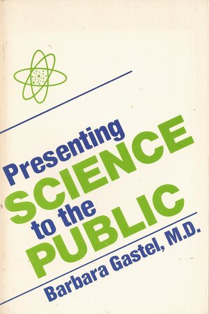 Presenting Science To The Public by Barbara Gastel