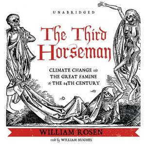 The Third Horseman: Climate Change and the Great Famine of the 14th Century by William Rosen