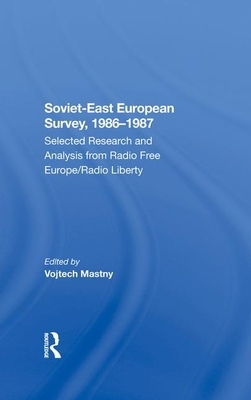 Sovieteast European Survey, 19861987: Selected Research and Analysis from Radio Free Europe/Radio Liberty by Vojtech Mastny