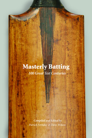 Masterly Batting: 100 Great Test Innings by David Frith, Patrick Ferriday, Telford Vice, Keith Stael, Dennis Amiss, Derek Pringle, Ric Sissons, Stephen Chalke, Andy Baynton-Power, David Taylor, Ken Piesse, James Mettyear, Martin Chandler, Mark Butcher, David Mutton, Rodney Ulyate, Rob Smyth, Richard Parry, Daniel Harris, Sean Ehlers, Gareth Bland, Dave Wilson, Neil Manthorp