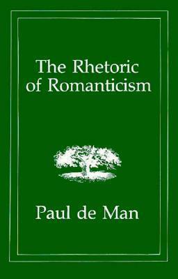 The Rhetoric of Romanticism by Paul De Man