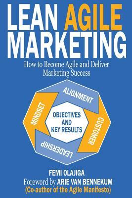 Lean Agile Marketing: How to Become Agile and Deliver Marketing Success by Brian Raboin, Peter Billante