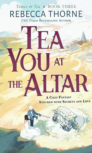 Tea You at the Alter by Rebecca Thorne