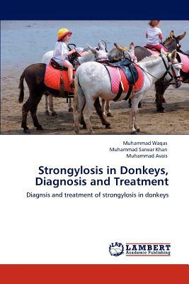 Strongylosis in Donkeys, Diagnosis and Treatment by Muhammad Waqas, Muhammad Avais, Muhammad Sarwar Khan