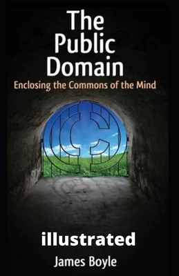 The Public Domain: Enclosing the Commons of the Mind illustrated by James Boyle