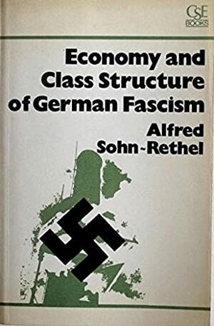 Economy And Class Structure Of German Fascism by Alfred Sohn-Rethel, M.S-. Rethel