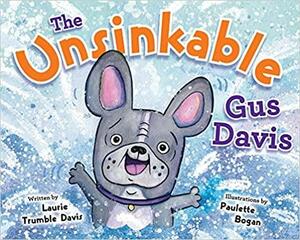 The Unsinkable Gus Davis by Laurie Trumble Davis, Paulette Bogan